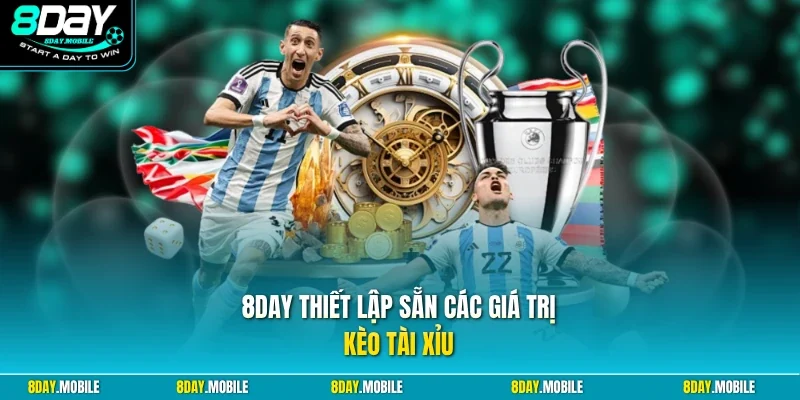 8Day thiết lập sẵn các giá trị kèo tài xỉu