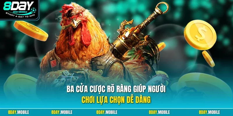 Ba cửa cược rõ ràng giúp người chơi lựa chọn dễ dàng