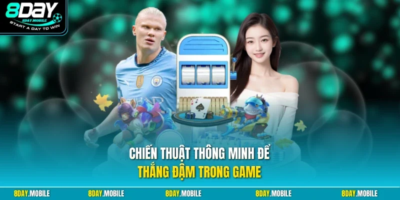 Chiến thuật thông minh để thắng đậm trong game 