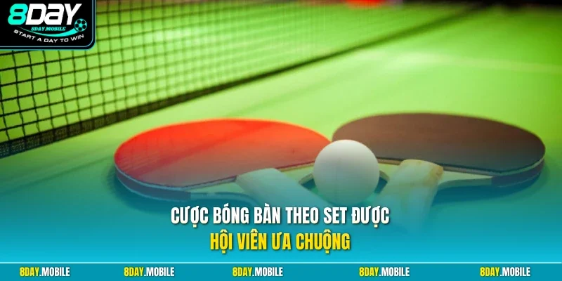 Cược bóng bàn theo set được hội viên ưa chuộng