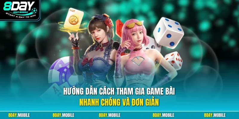 Hướng dẫn cách tham gia game bài nhanh chóng và đơn giản
