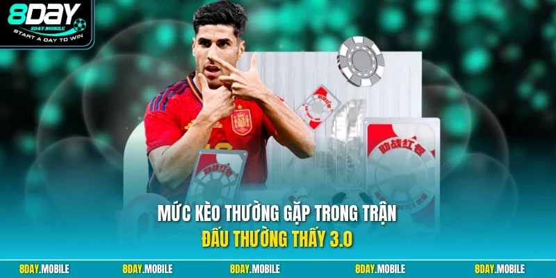 Mức kèo thường gặp trong trận đấu thường thấy 3.0