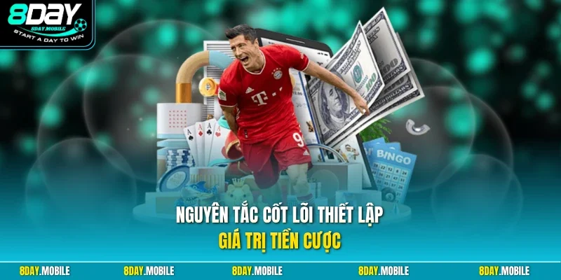 Nguyên tắc cốt lõi thiết lập giá trị tiền cược