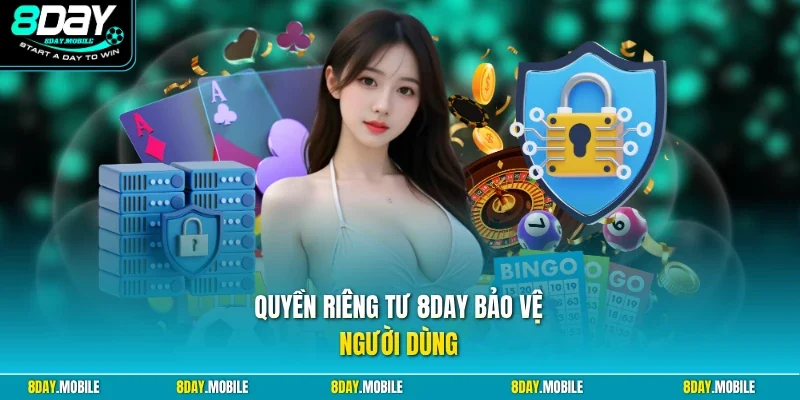 Quyền riêng tư 8Day bảo vệ người dùng