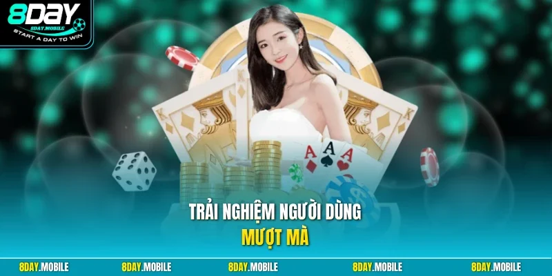 Trải nghiệm người dùng mượt mà