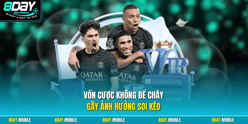 Vốn cược không để cháy gây ảnh hưởng soi kèo
